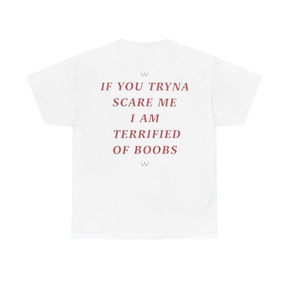 I Am Terrified Of Boobs Funny Graphic Meme Humor Unisex Streetwear T-shirt